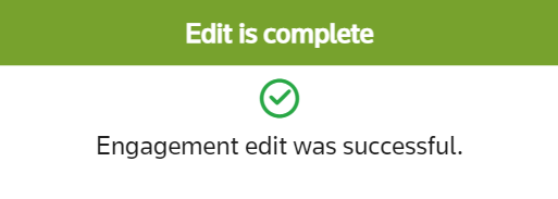 Confirmation Message: Edit is complete. Engagement edit was successful.