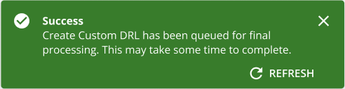 Notification that Create Custom DRL has been queued.