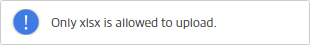 Notification that Only .xlsx files are allowed to upload.