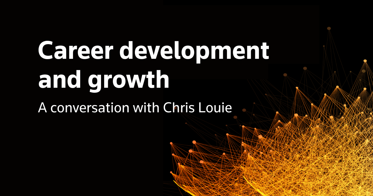 Career development and growth: A conversation with Chris Louie