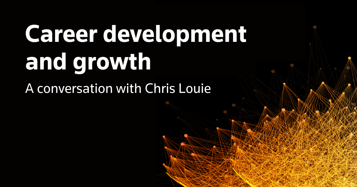 Career development and growth - A conversation with Chris Louie